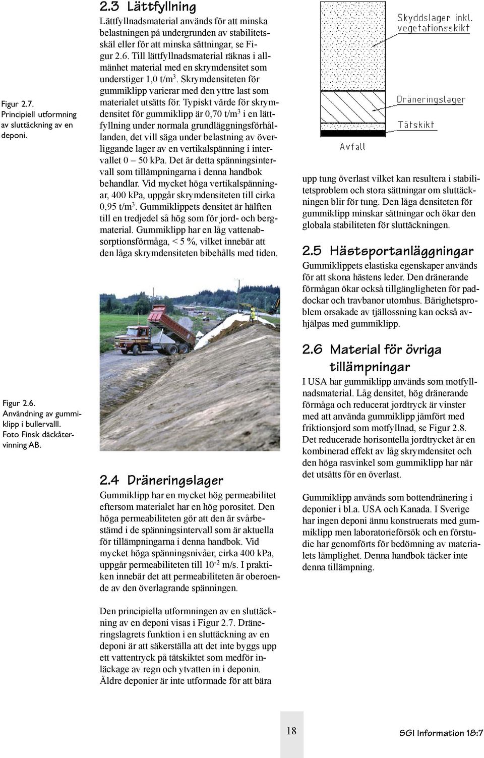Typiskt värde för skrymdensitet för gummiklipp är 0,70 t/m 3 i en lättfyllning under normala grundläggningsförhållanden, det vill säga under belastning av överliggande lager av en vertikalspänning i