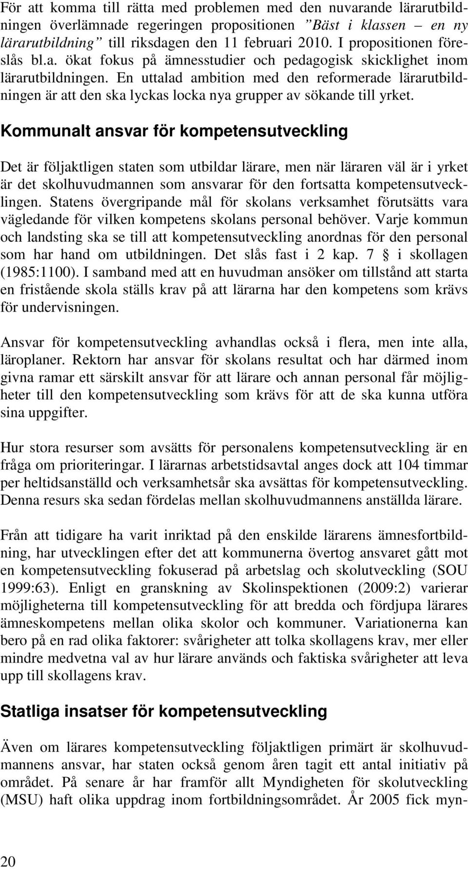 En uttalad ambition med den reformerade lärarutbildningen är att den ska lyckas locka nya grupper av sökande till yrket.