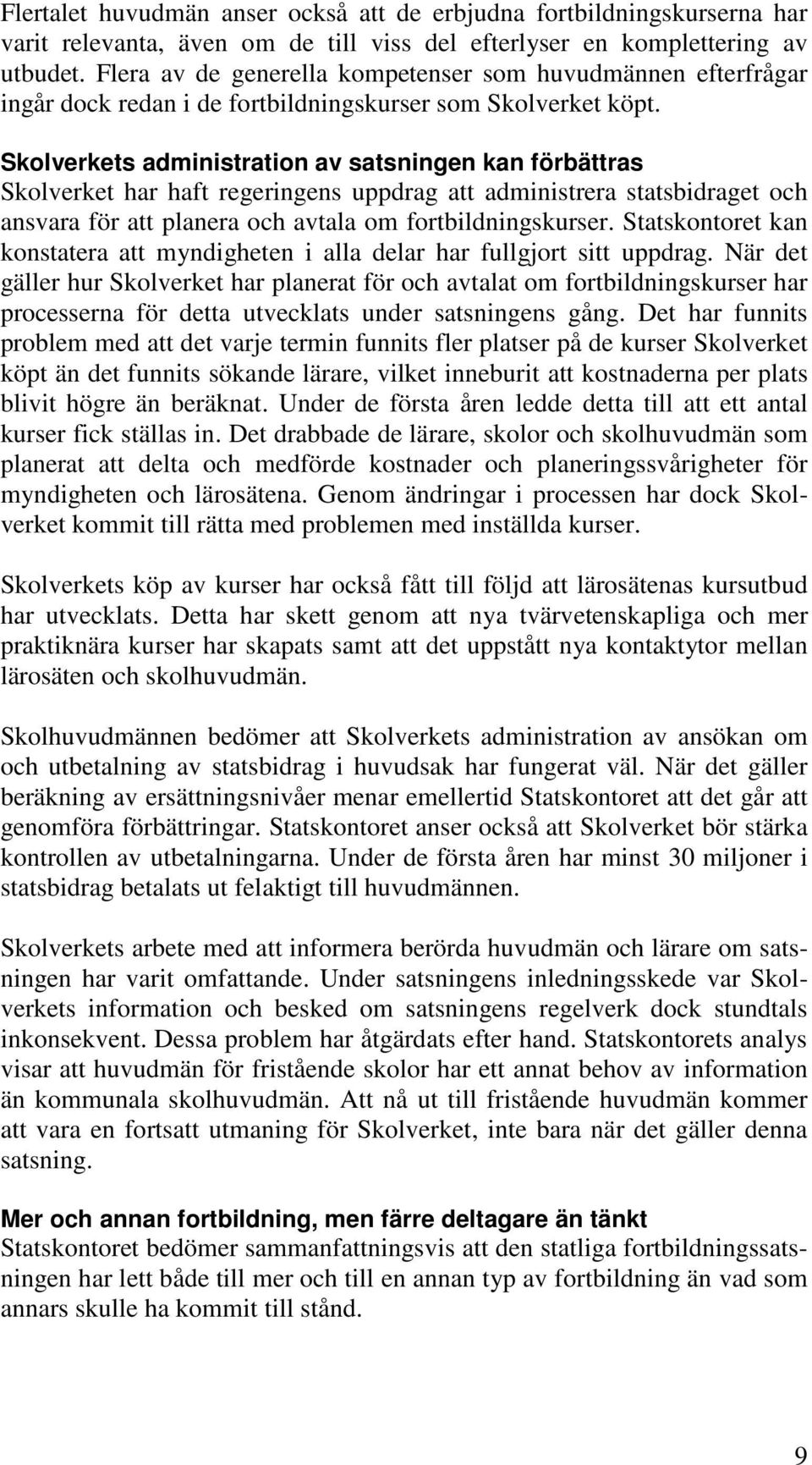 Skolverkets administration av satsningen kan förbättras Skolverket har haft regeringens uppdrag att administrera statsbidraget och ansvara för att planera och avtala om fortbildningskurser.