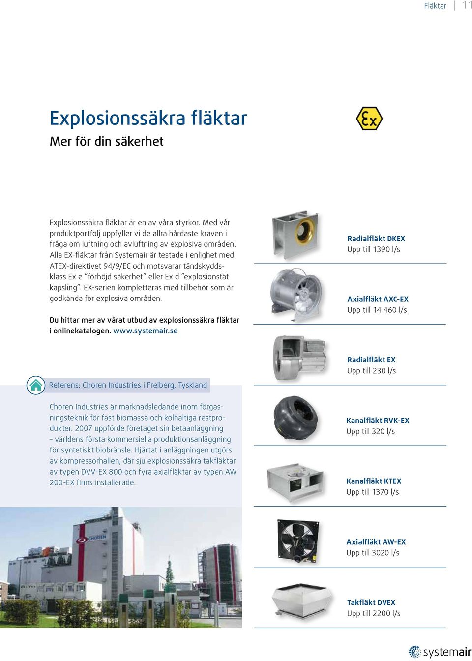 Alla EX-fläktar från Systemair är testade i enlighet med ATEX-direktivet 94/9/EC och motsvarar tändskyddsklass Ex e förhöjd säkerhet eller Ex d explosionstät kapsling.