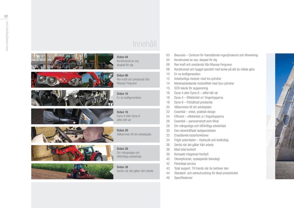 Välkommen till din arbetsplats Sidan 28 Din mångsidiga och tillförlitliga arbetshäst Sidan 38 Seriös när det gäller hårt arbete 03 Beauvais Centrum för framstående ingenjörskonst och tillverkning 04