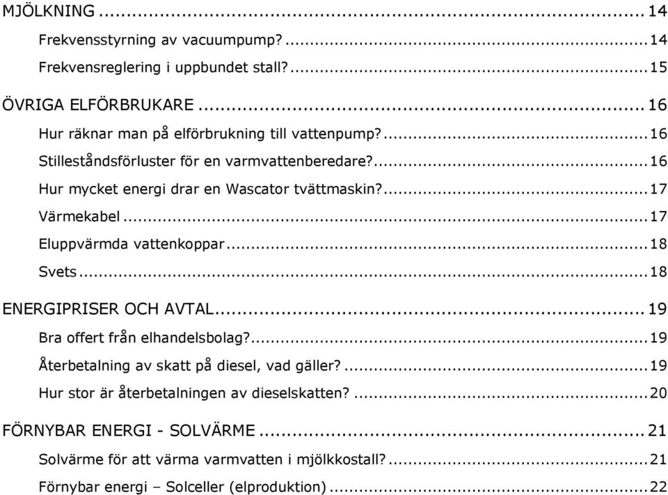 ... 17 Värmekabel... 17 Eluppvärmda vattenkoppar... 18 Svets... 18 ENERGIPRISER OCH AVTAL... 19 Bra offert från elhandelsbolag?