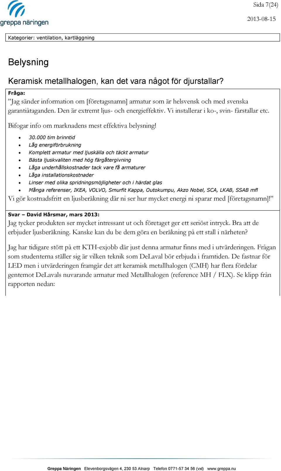 Bifogar info om marknadens mest effektiva belysning! 30.