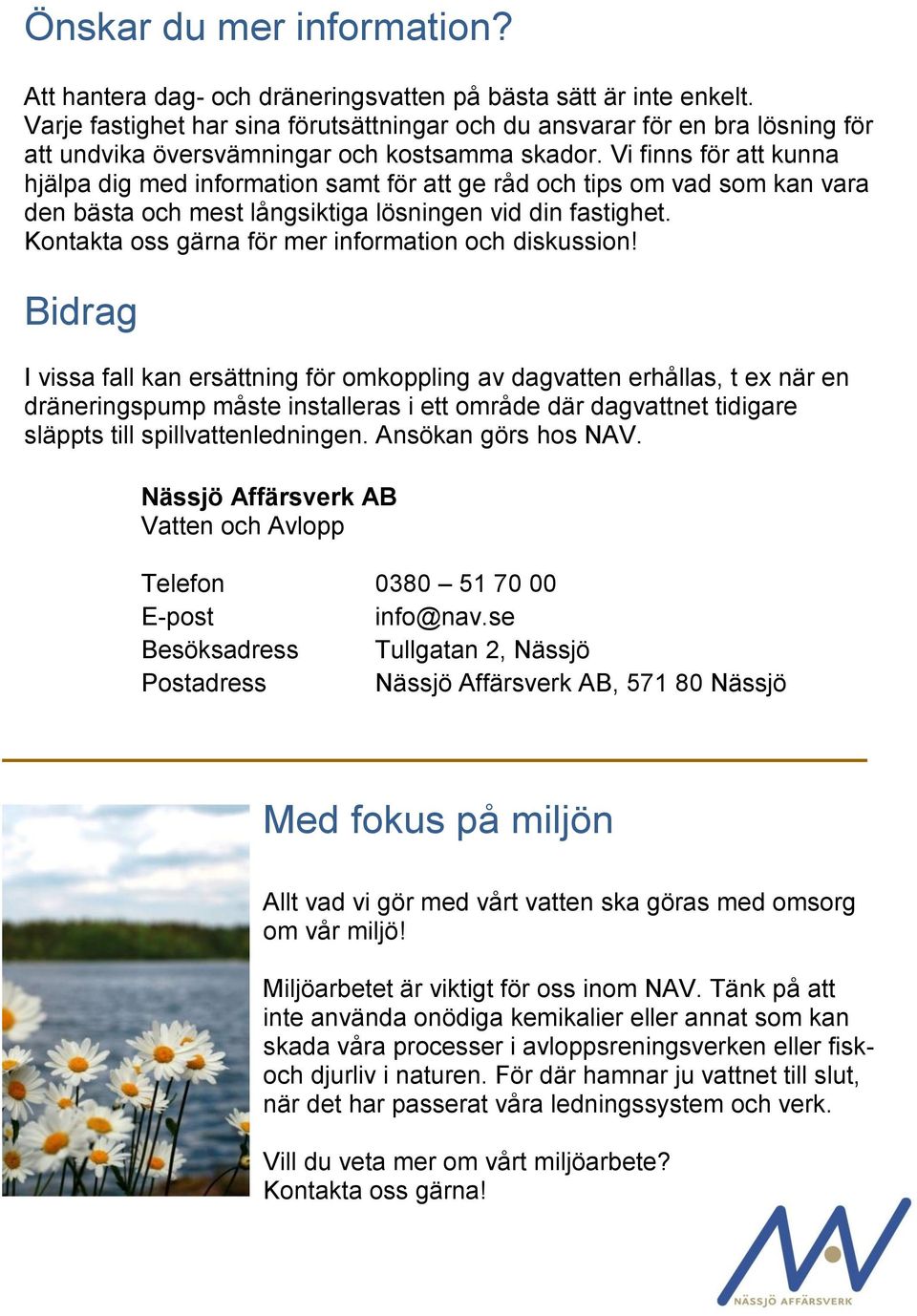 Vi finns för att kunna hjälpa dig med information samt för att ge råd och tips om vad som kan vara den bästa och mest långsiktiga lösningen vid din fastighet.