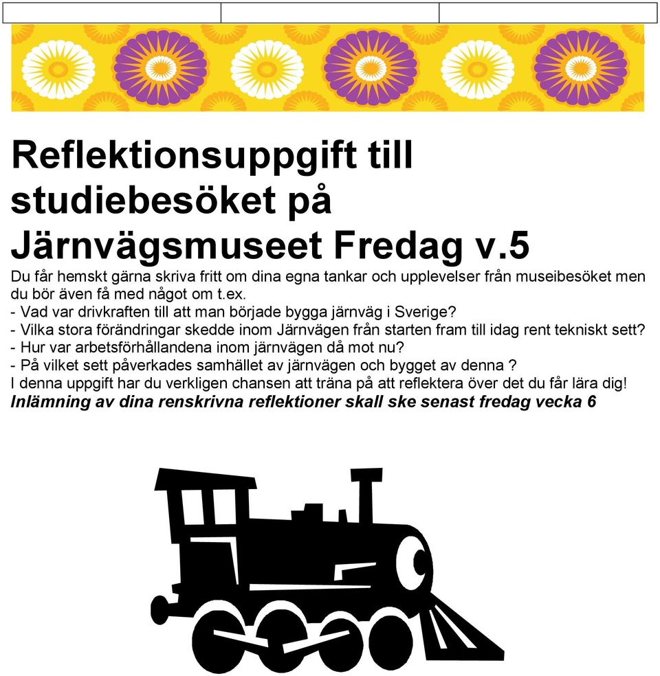 - Vad var drivkraften till att man började bygga järnväg i Sverige? - Vilka stora förändringar skedde inom Järnvägen från starten fram till idag rent tekniskt sett?