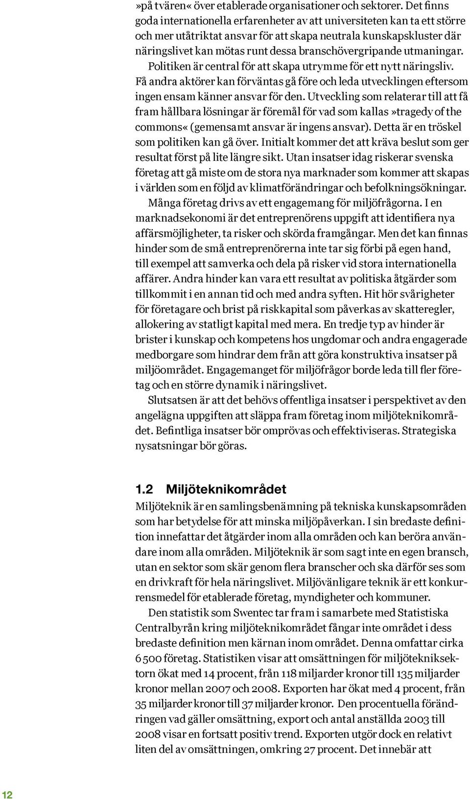 branschövergripande utmaningar. Politiken är central för att skapa utrymme för ett nytt näringsliv.