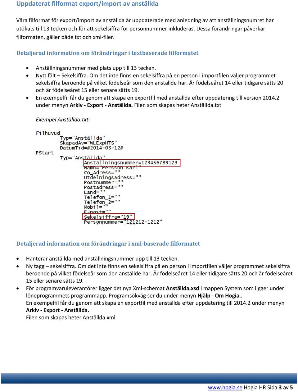 Detaljerad information om förändringar i textbaserade filformatet Anställningsnummer med plats upp till 13 tecken. Nytt fält Sekelsiffra.