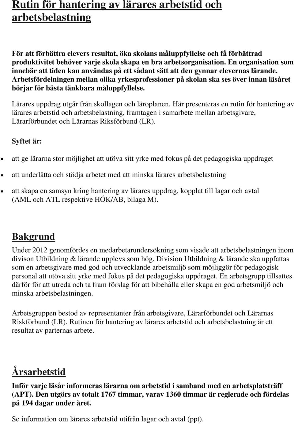 Arbetsfördelningen mellan olika yrkesprofessioner på skolan ska ses över innan läsåret börjar för bästa tänkbara måluppfyllelse. Lärares uppdrag utgår från skollagen och läroplanen.