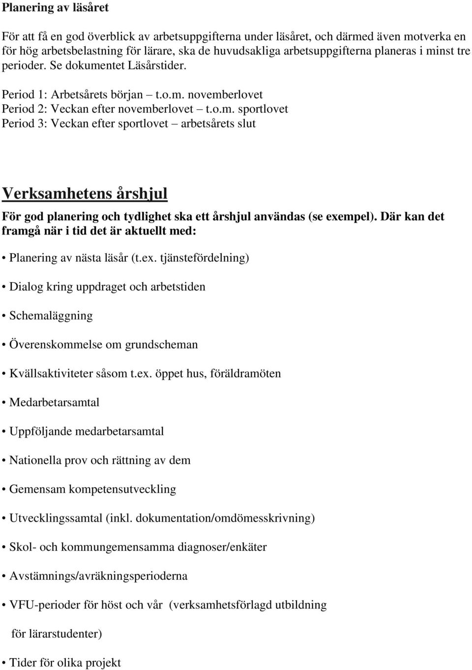 Där kan det framgå när i tid det är aktuellt med: Planering av nästa läsår (t.ex.