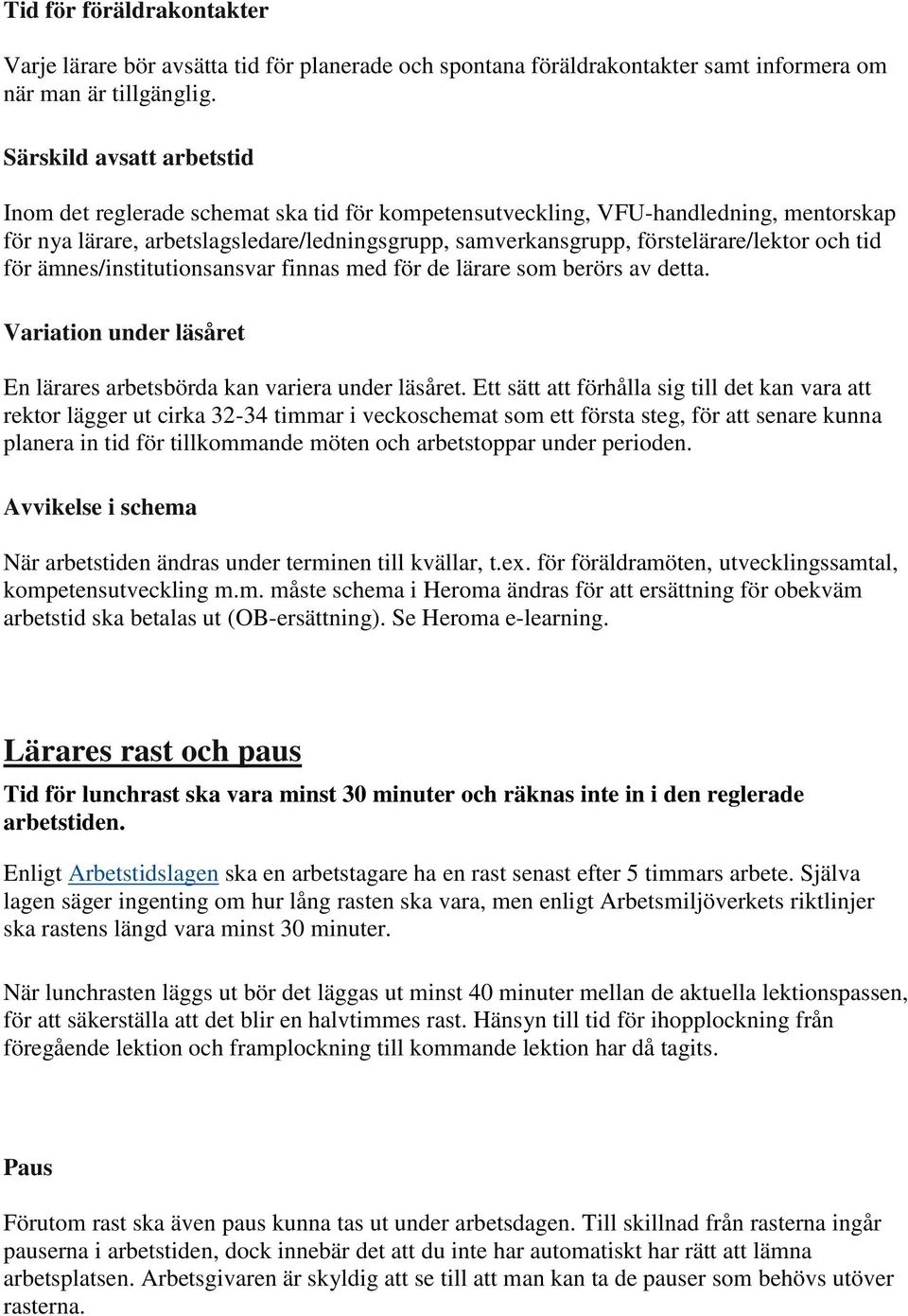 och tid för ämnes/institutionsansvar finnas med för de lärare som berörs av detta. Variation under läsåret En lärares arbetsbörda kan variera under läsåret.