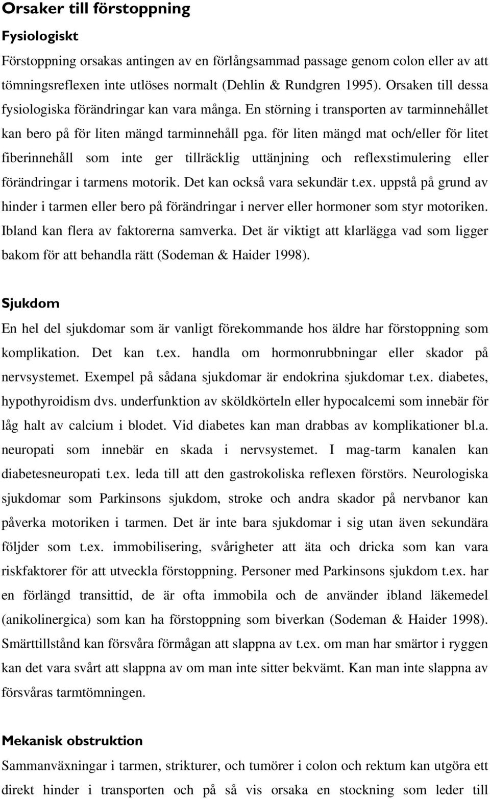 för liten mängd mat och/eller för litet fiberinnehåll som inte ger tillräcklig uttänjning och reflexs