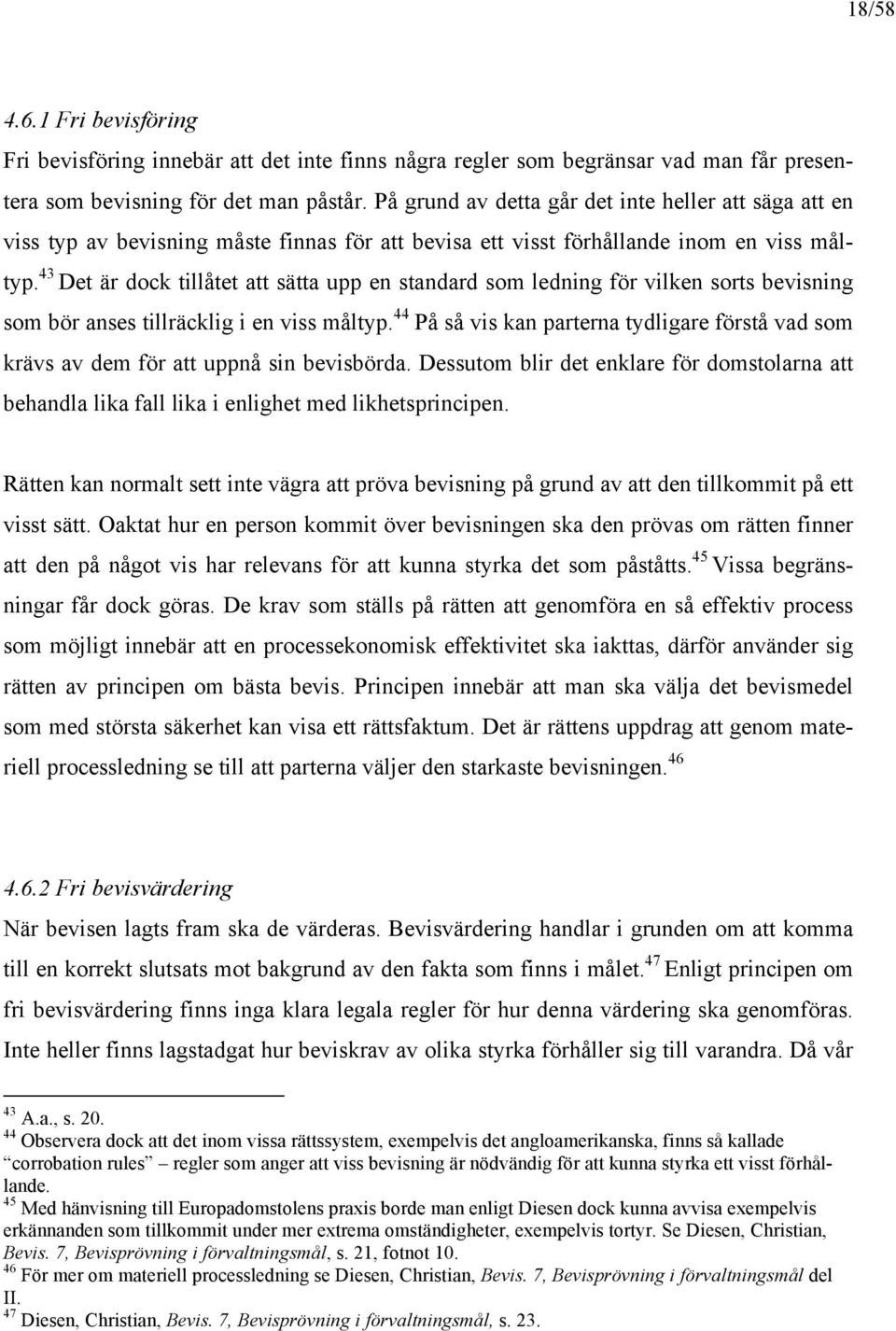 43 Det är dock tillåtet att sätta upp en standard som ledning för vilken sorts bevisning som bör anses tillräcklig i en viss måltyp.