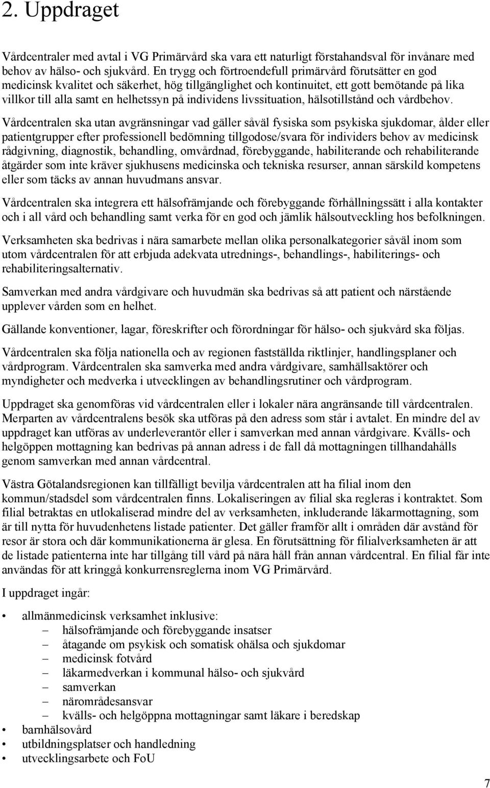 individens livssituation, hälsotillstånd och vårdbehov.