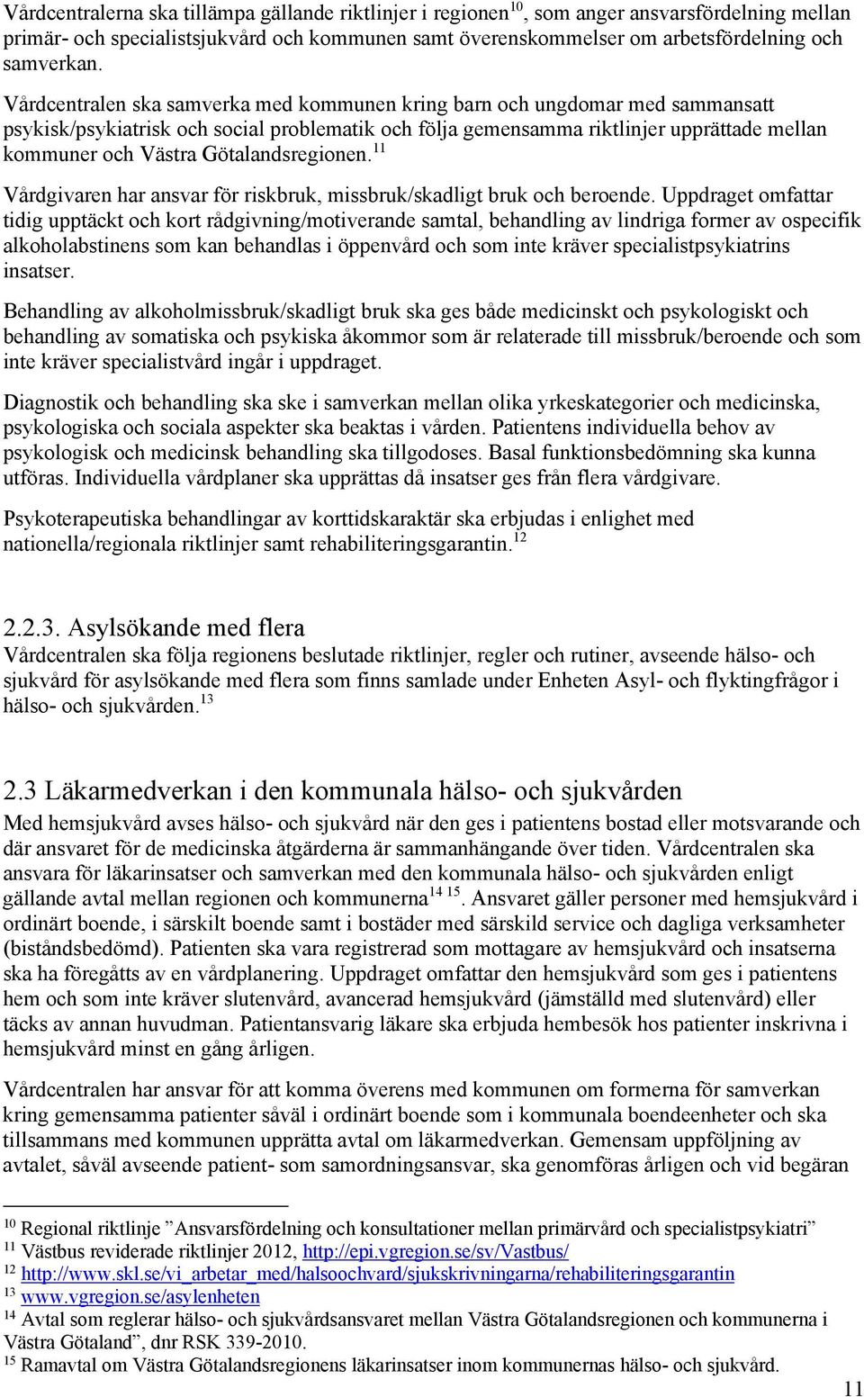 Götalandsregionen. 11 Vårdgivaren har ansvar för riskbruk, missbruk/skadligt bruk och beroende.