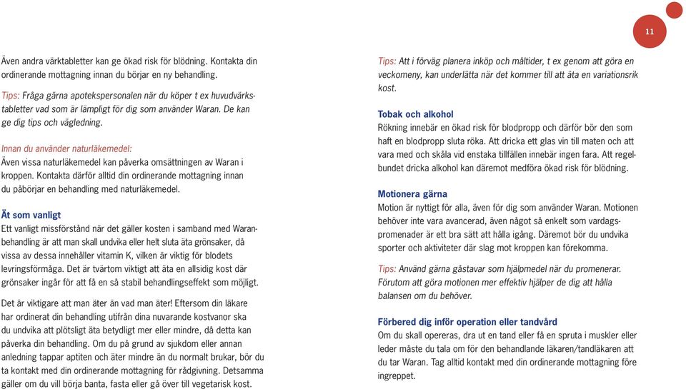 Innan du använder naturläkemedel: Även vissa naturläkemedel kan påverka omsättningen av Waran i kroppen.