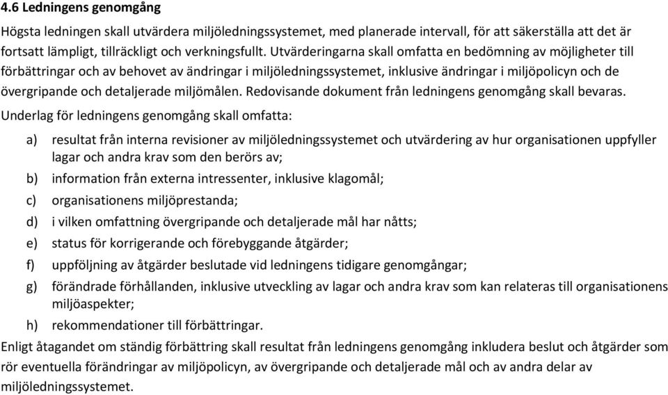 detaljerade miljömålen. Redovisande dokument från ledningens genomgång skall bevaras.