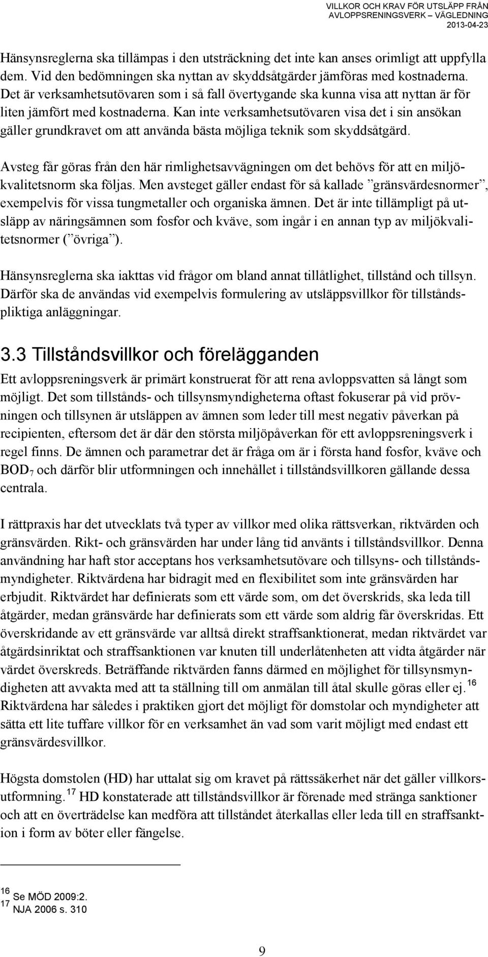 Kan inte verksamhetsutövaren visa det i sin ansökan gäller grundkravet om att använda bästa möjliga teknik som skyddsåtgärd.