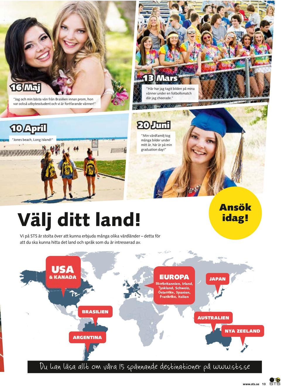 20 Juni 10 April Min värdfamilj tog många bilder under mitt år, här är på min graduation day! Jones beach, Long Island! Ansök idag! Välj ditt land!