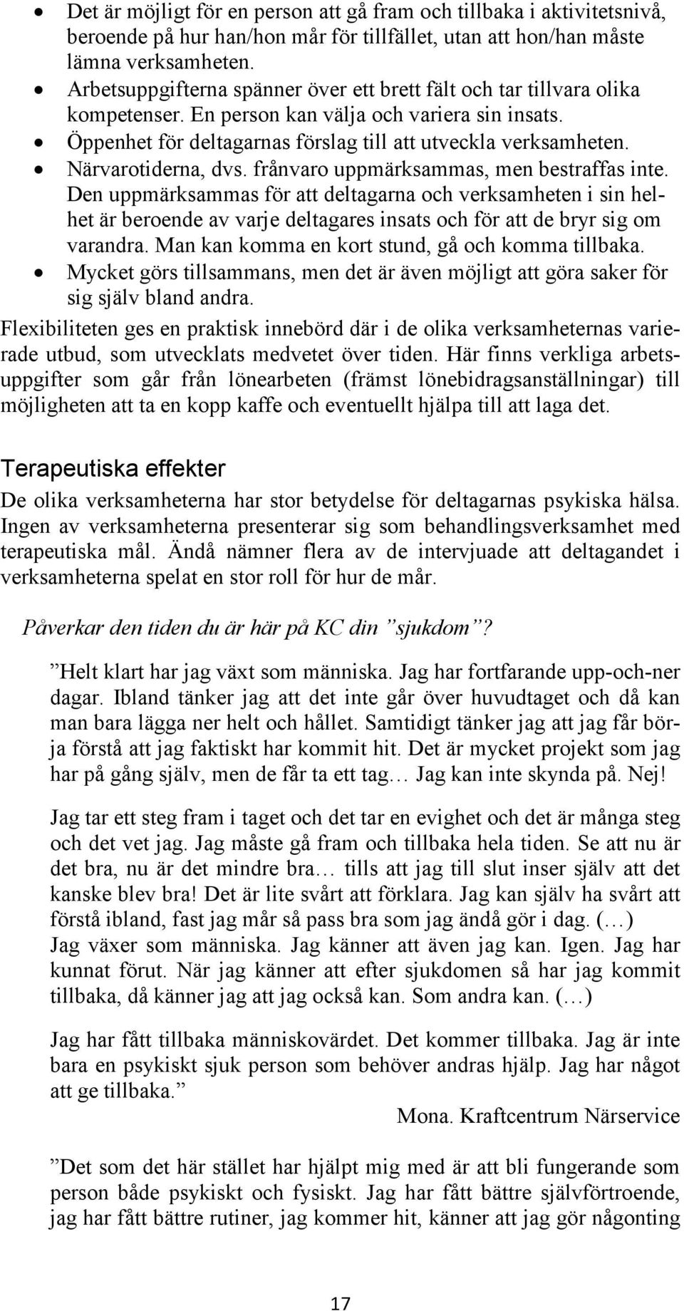 Närvarotiderna, dvs. frånvaro uppmärksammas, men bestraffas inte.