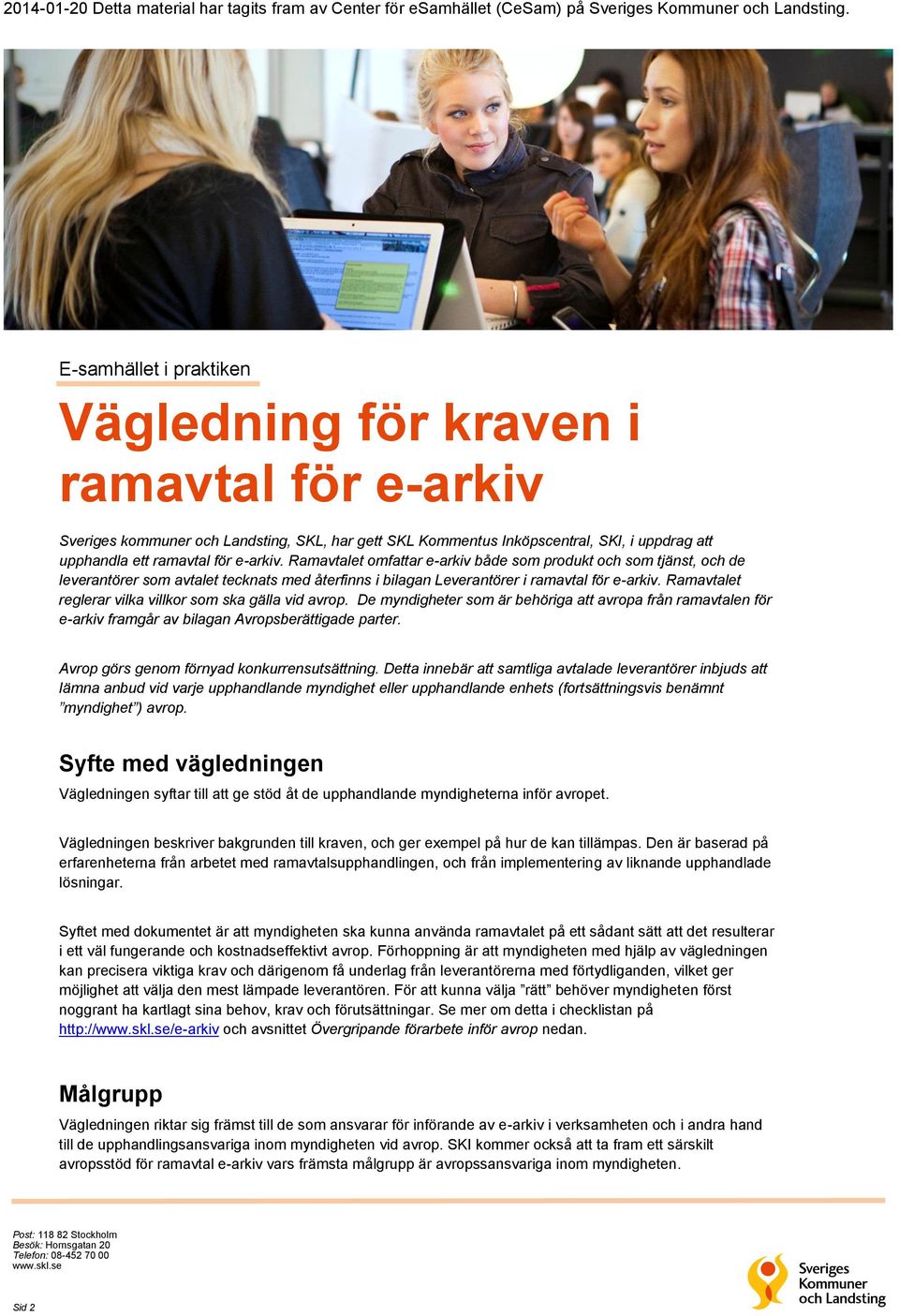 Ramavtalet omfattar e-arkiv både som produkt och som tjänst, och de leverantörer som avtalet tecknats med återfinns i bilagan Leverantörer i ramavtal för e-arkiv.