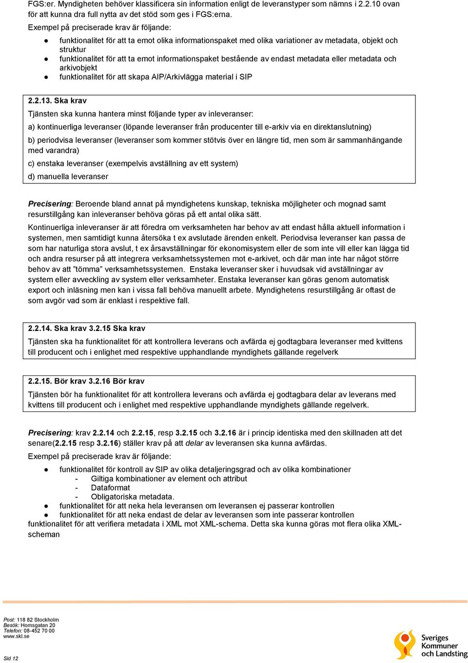 bestående av endast metadata eller metadata och arkivobjekt funktionalitet för att skapa AIP/Arkivlägga material i SIP 2.2.13.