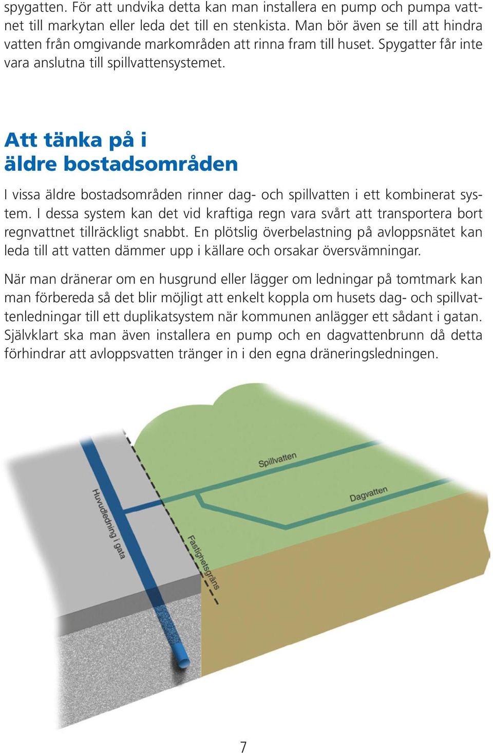 Att tänka på i äldre bostadsområden I vissa äldre bostadsområden rinner dag- och spillvatten i ett kombinerat system.