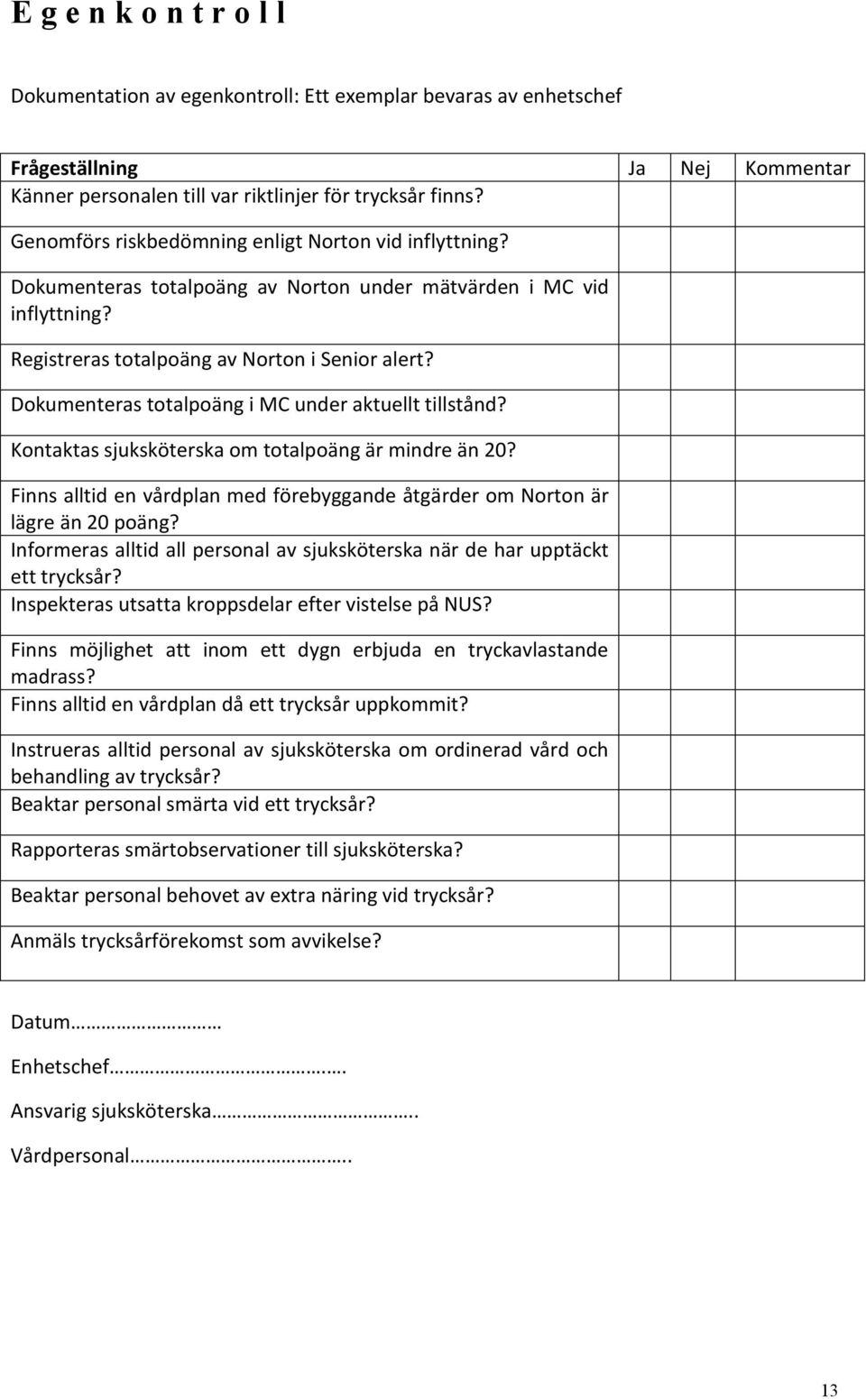 Kontaktas sjuksköterska om totalpoäng är mindre än 20? Finns alltid en vårdplan med förebyggande åtgärder om Norton är lägre än 20 poäng?