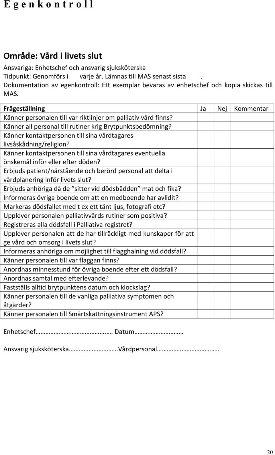 Känner all personal till rutiner krig Brytpunktsbedömning? Känner kontaktpersonen till sina vårdtagares livsåskådning/religion?