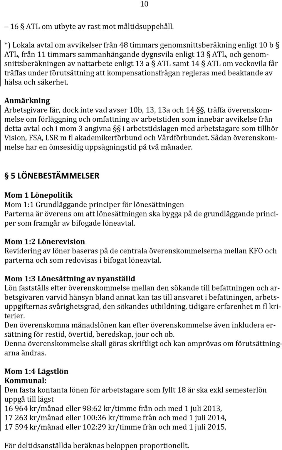 samt 14 ATL om veckovila får träffas under förutsättning att kompensationsfrågan regleras med beaktande av hälsa och säkerhet.