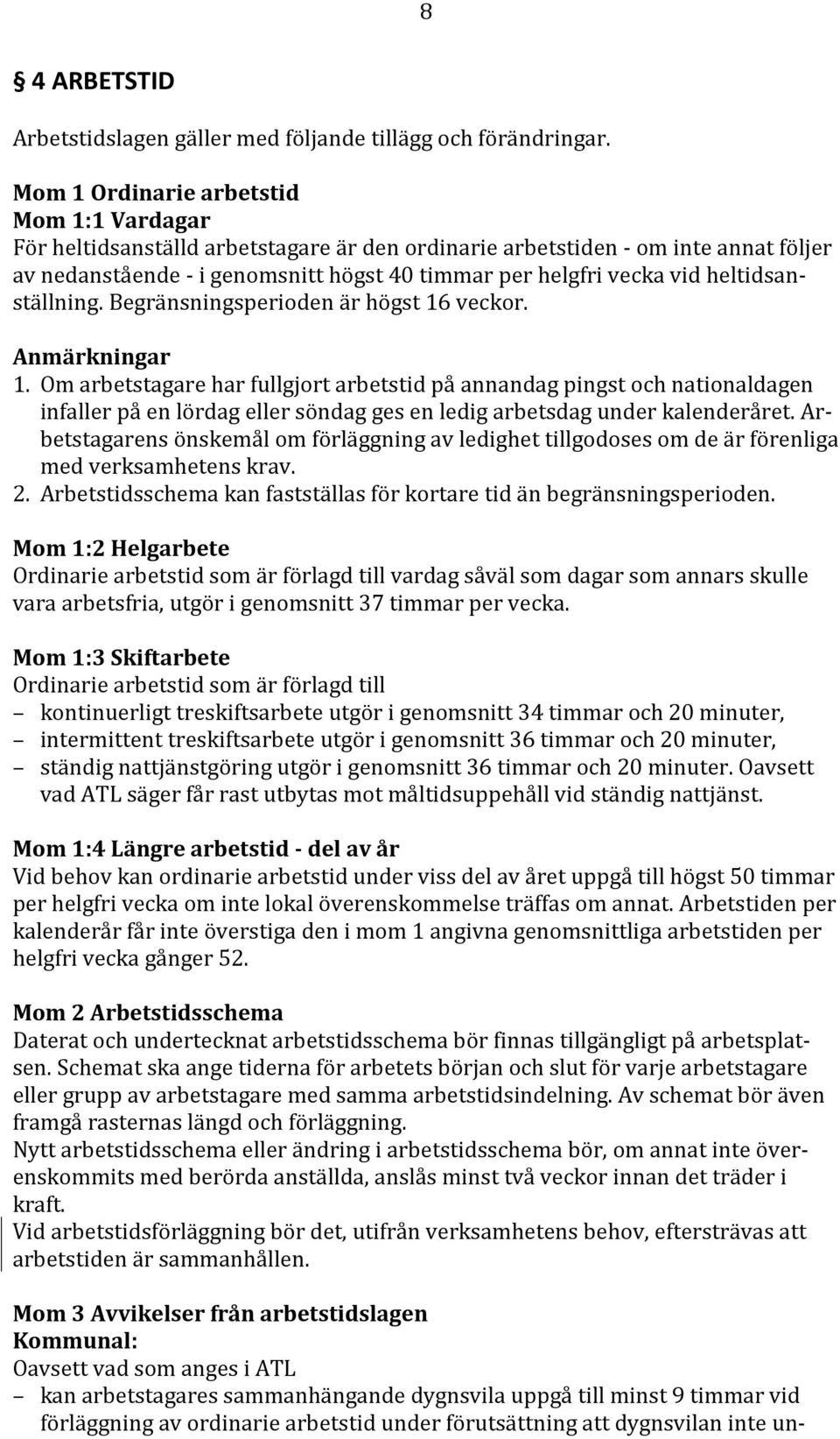 heltidsanställning. Begränsningsperioden är högst 16 veckor. Anmärkningar 1.
