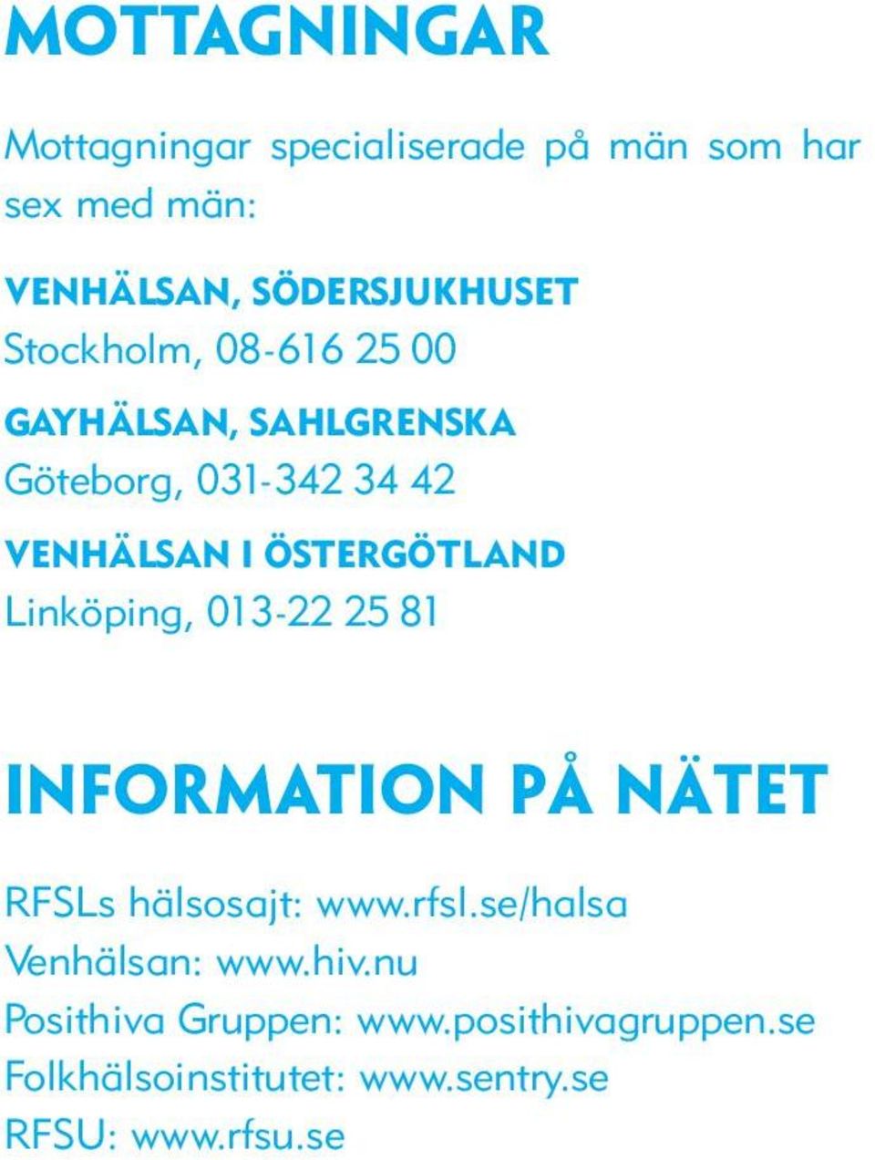 Linköping, 013-22 25 81 Information på nätet RFSLs hälsosajt: www.rfsl.se/halsa Venhälsan: www.