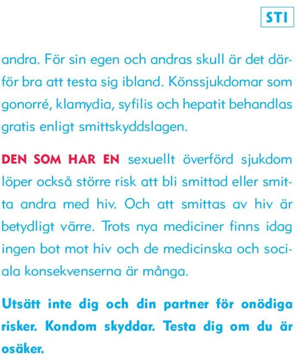 DEN SOM HAR EN sexuellt överförd sjukdom löper också större risk att bli smittad eller smitta andra med hiv.