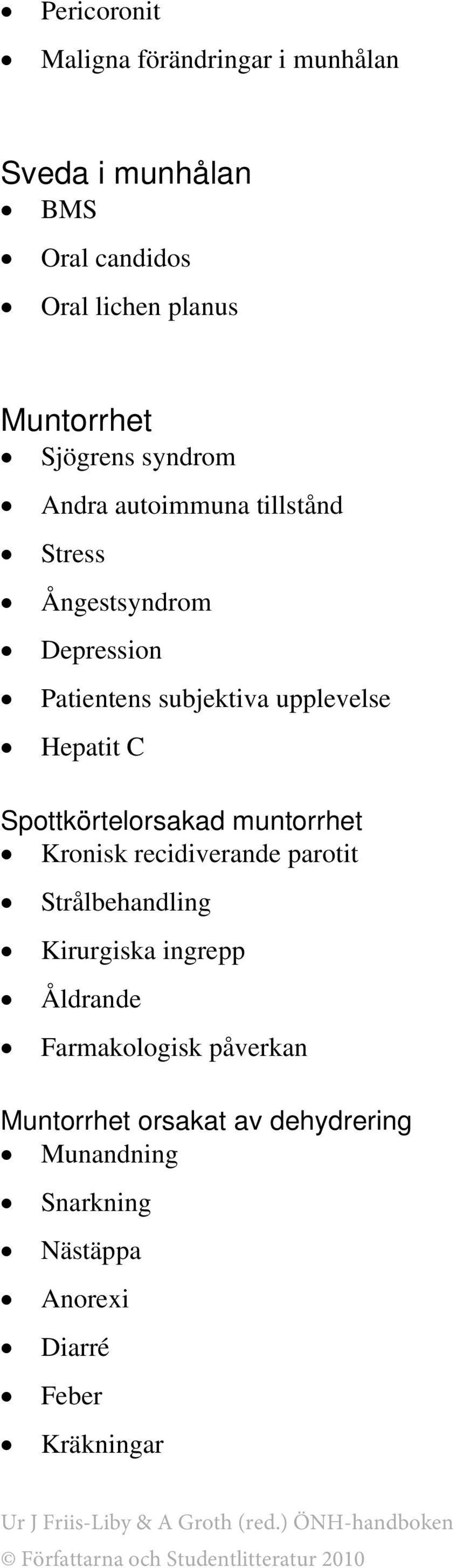 Hepatit C Spottkörtelorsakad muntorrhet Kronisk recidiverande parotit Strålbehandling Kirurgiska ingrepp