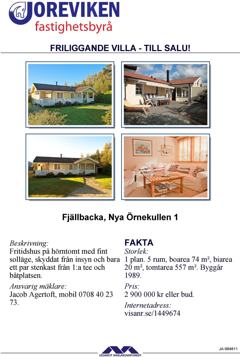 insyn och bara ett par stenkast från 1:a tee och båtplatsen.