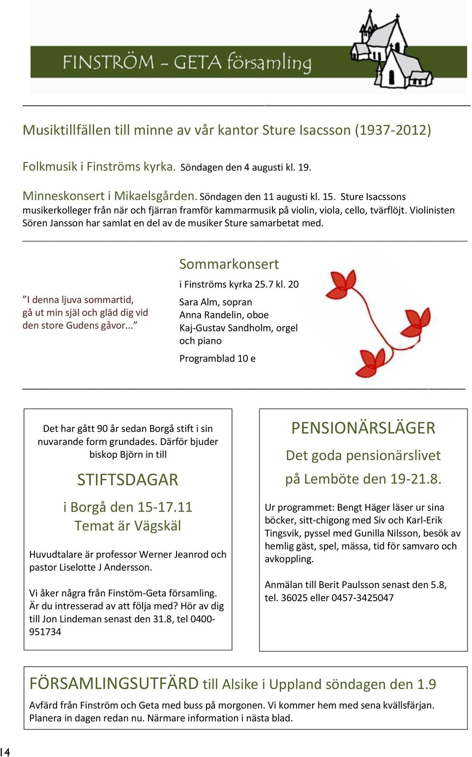 I denna ljuva sommartid, gå ut min själ och gläd dig vid den store Gudens gåvor... Sommarkonsert i Finströms kyrka 25.7 kl.