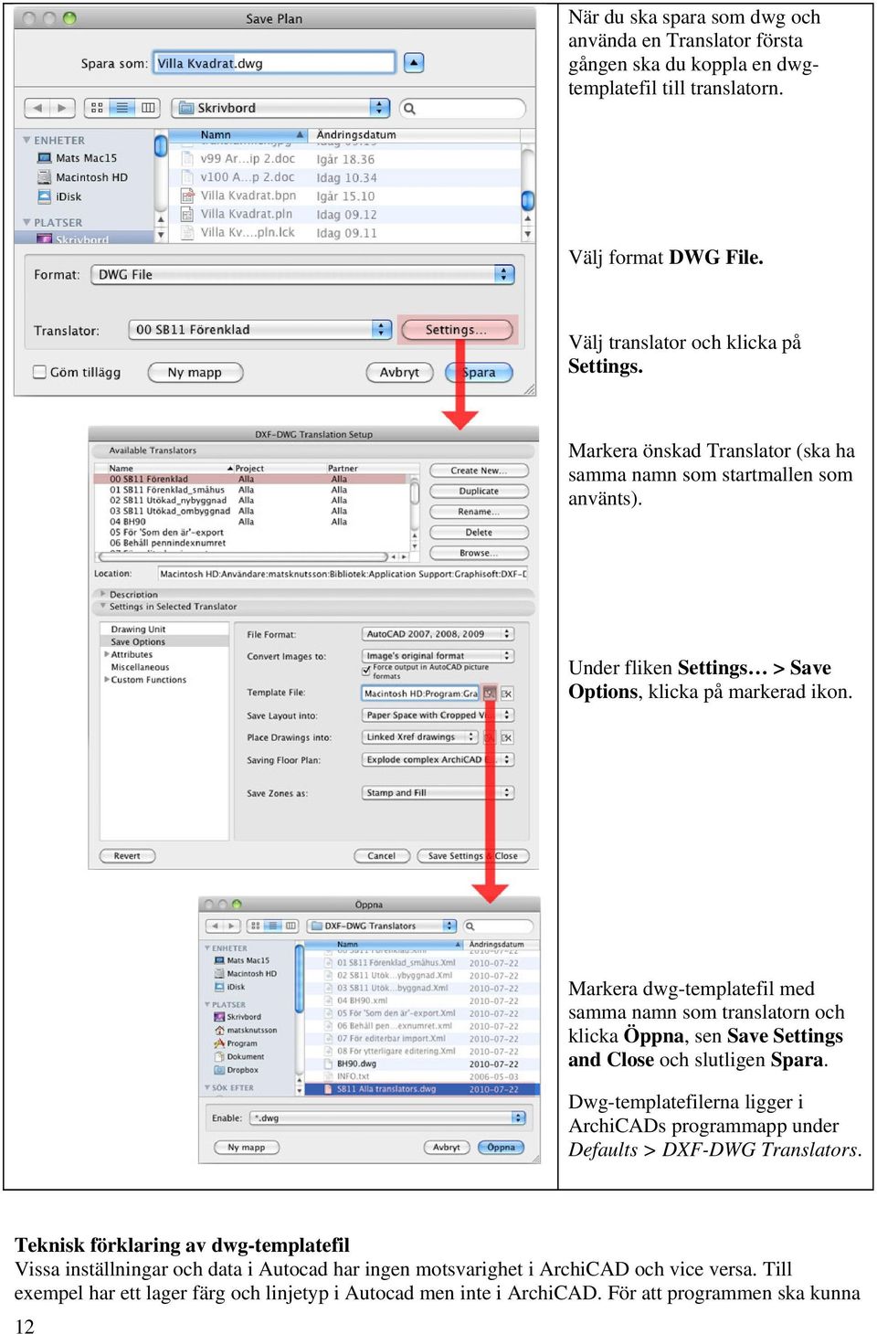 Markera dwg-templatefil med samma namn som translatorn och klicka Öppna, sen Save Settings and Close och slutligen Spara.