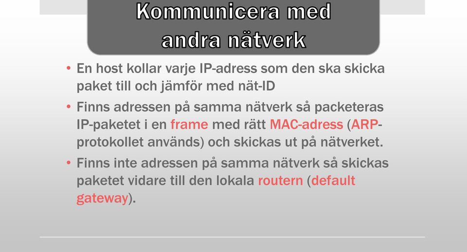 MAC-adress (ARPprotokollet används) och skickas ut på nätverket.