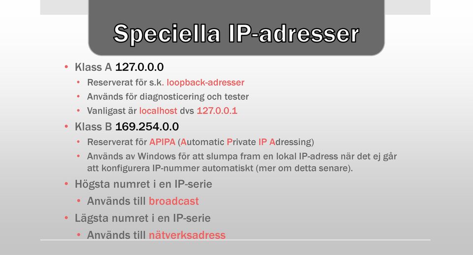 0.1 Klass B 169.254.0.0 Reserverat för APIPA (Automatic Private IP Adressing) Används av Windows för att slumpa