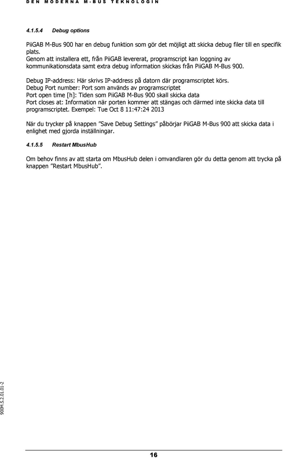 Debug IP-address: Här skrivs IP-address på datorn där programscriptet körs.