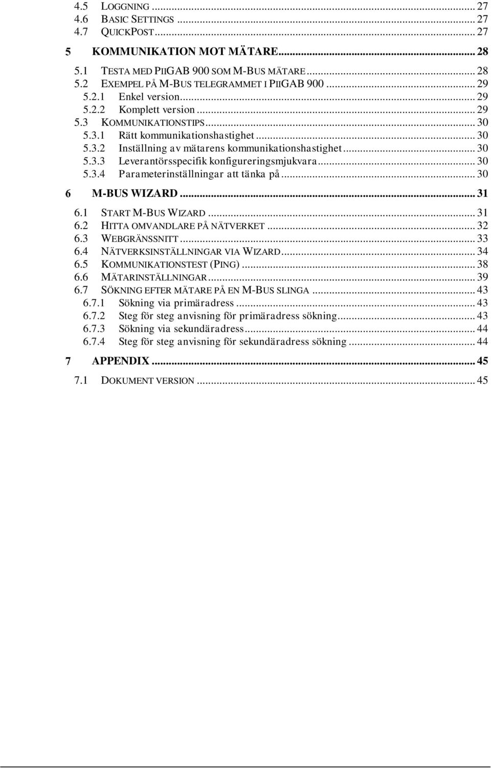 .. 30 5.3.4 Parameterinställningar att tänka på... 30 M-BUS WIZARD... 31 6.1 START M-BUS WIZARD... 31 6.2 HITTA OMVANDLARE PÅ NÄTVERKET... 32 6.3 WEBGRÄNSSNITT... 33 6.