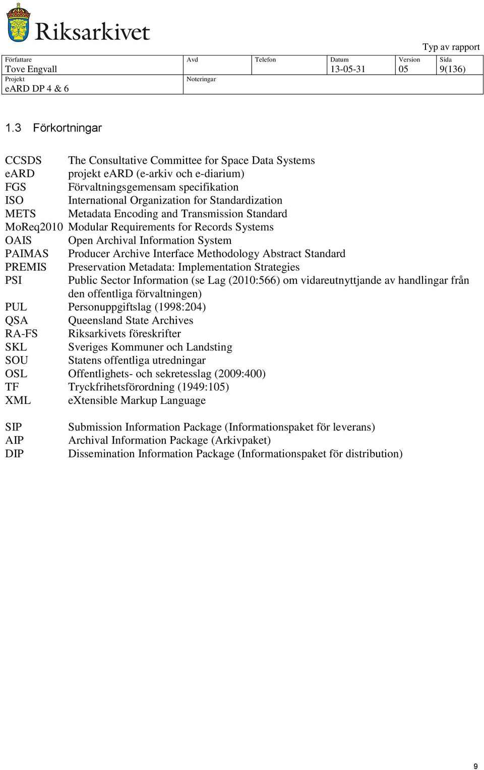 Standardization METS Metadata Encoding and Transmission Standard MoReq2010 Modular Requirements for Records Systems OAIS Open Archival Information System PAIMAS Producer Archive Interface Methodology