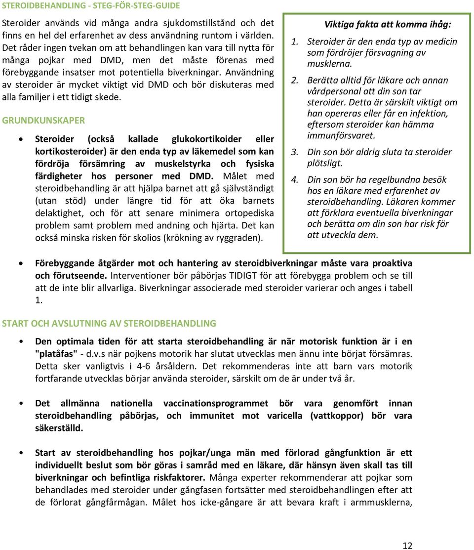 Användning av steroider är mycket viktigt vid DMD och bör diskuteras med alla familjer i ett tidigt skede.