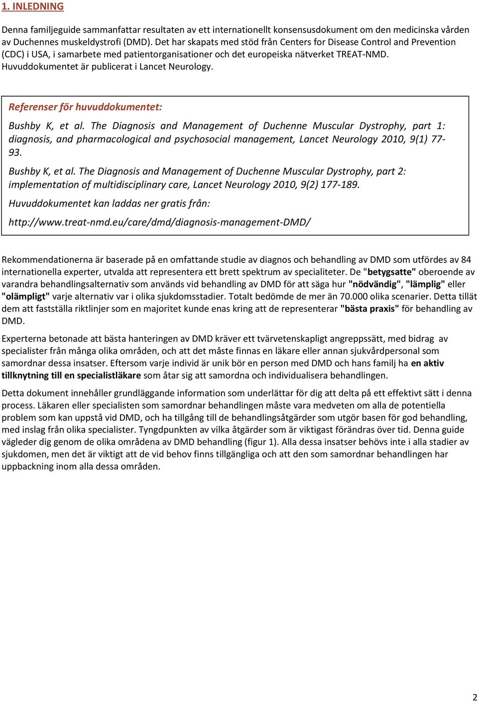 Huvuddokumentet är publicerat i Lancet Neurology. Referenser för huvuddokumentet: Bushby K, et al.