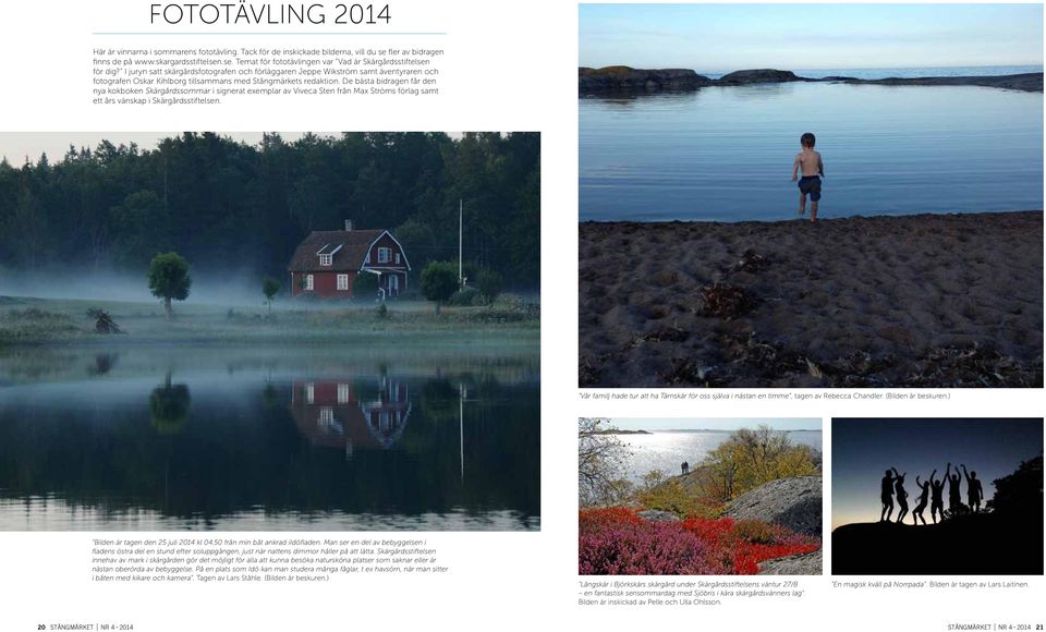 De bästa bidragen får den nya kokboken Skärgårds sommar i signerat exemplar av Viveca Sten från Max Ströms förlag samt ett års vänskap i Skärgårdsstiftelsen.