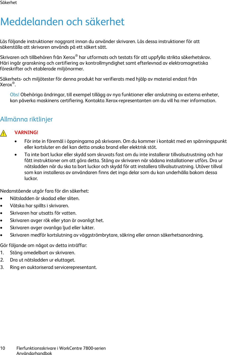 Häri ingår granskning och certifiering av kontrollmyndighet samt efterlevnad av elektromagnetiska föreskrifter och etablerade miljönormer.