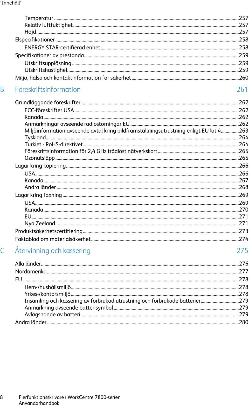 .. 262 Anmärkningar avseende radiostörningar EU... 262 Miljöinformation avseende avtal kring bildframställningsutrustning enligt EU lot 4... 263 Tyskland... 264 Turkiet - RoHS-direktivet.