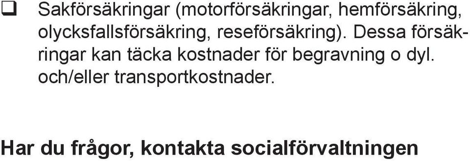 Dessa försäkringar kan täcka kostnader för begravning o dyl.