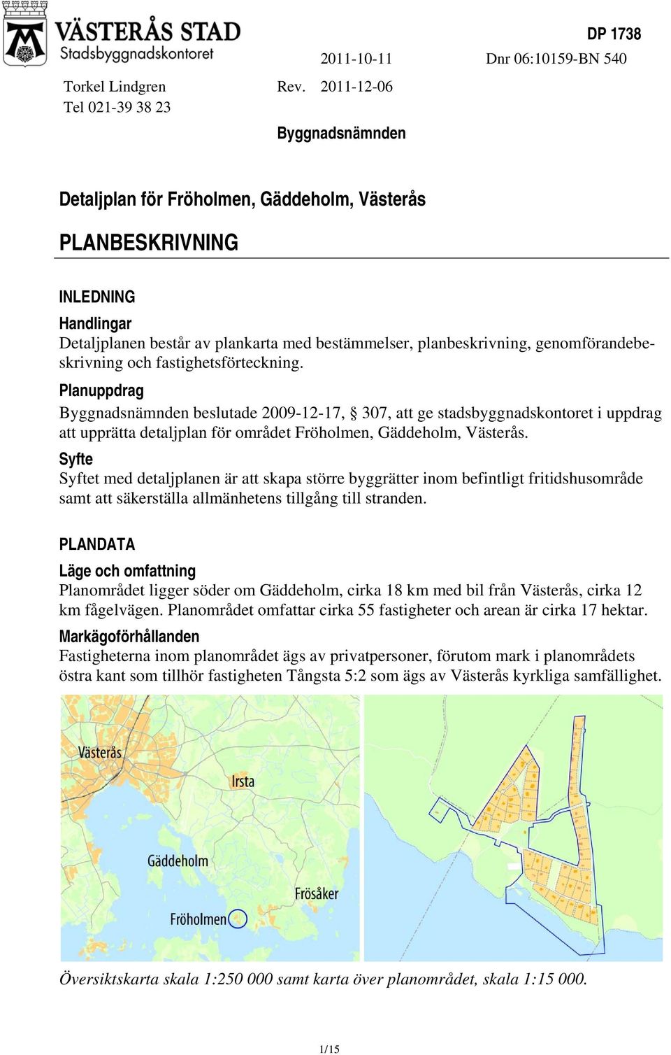 planbeskrivning, genomförandebe- i uppdrag skrivning och fastighetsförteckning.