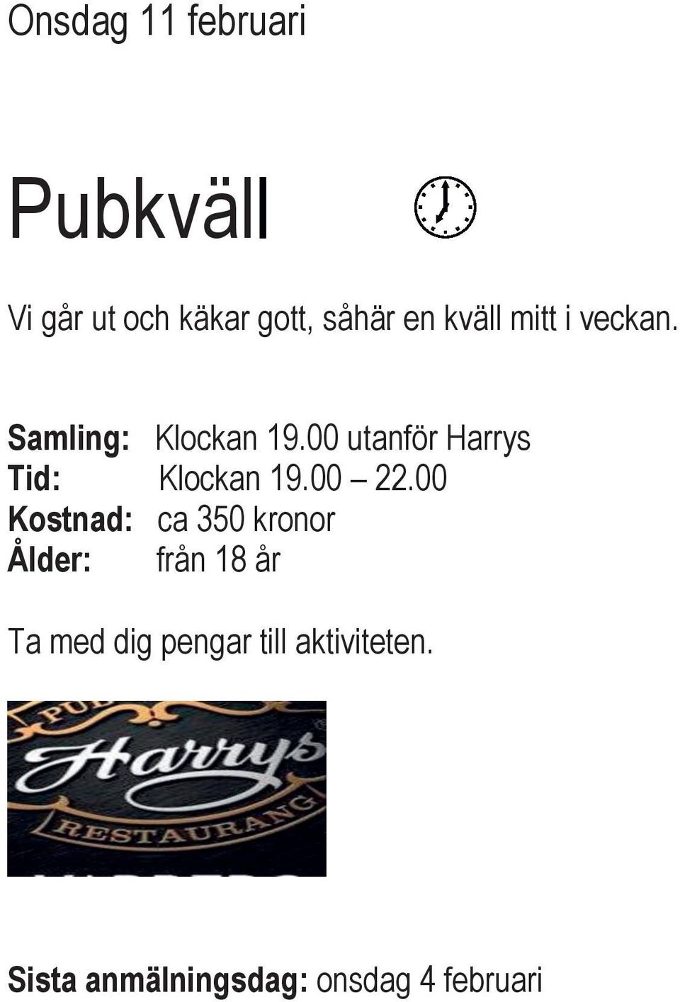 00 utanför Harrys Tid: Klockan 19.00 22.