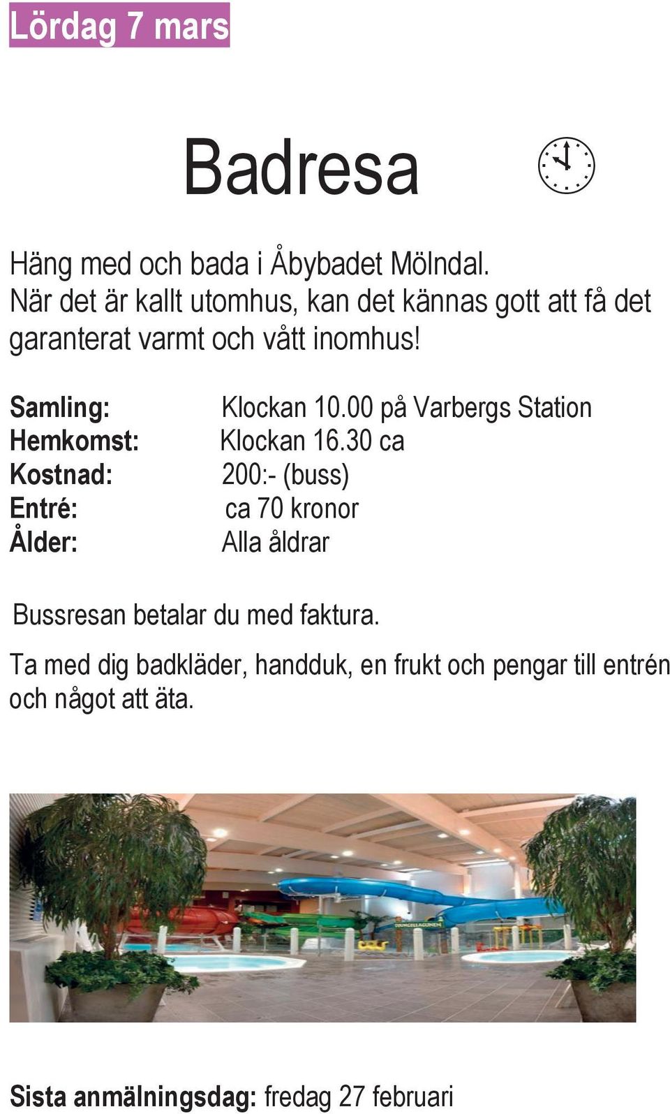 Samling: Hemkomst: Kostnad: Entré: Ålder: Klockan 10.00 på Varbergs Station Klockan 16.